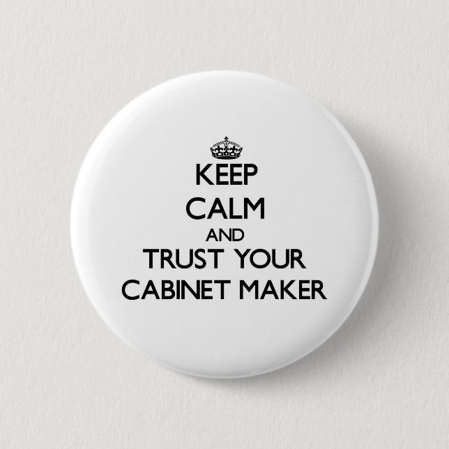 Keep Calm and Trust Your Cabinet Maker Button (Front)