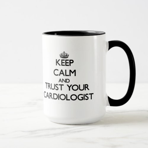 Keep Calm and Trust Your Cardiologist Mug