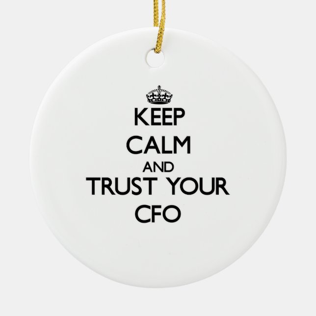 Keep Calm and Trust Your Cfo Ceramic Ornament (Front)