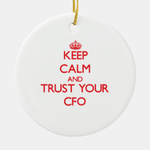 Keep Calm and Trust Your Cfo Ceramic Ornament