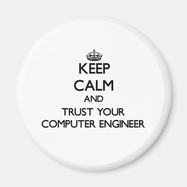 Keep Calm and Trust Your Computer Engineer Magnet (Front)