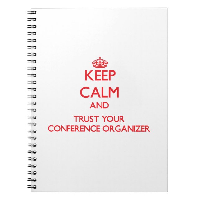 Keep Calm and Trust Your Conference Organizer Notebook (Front)