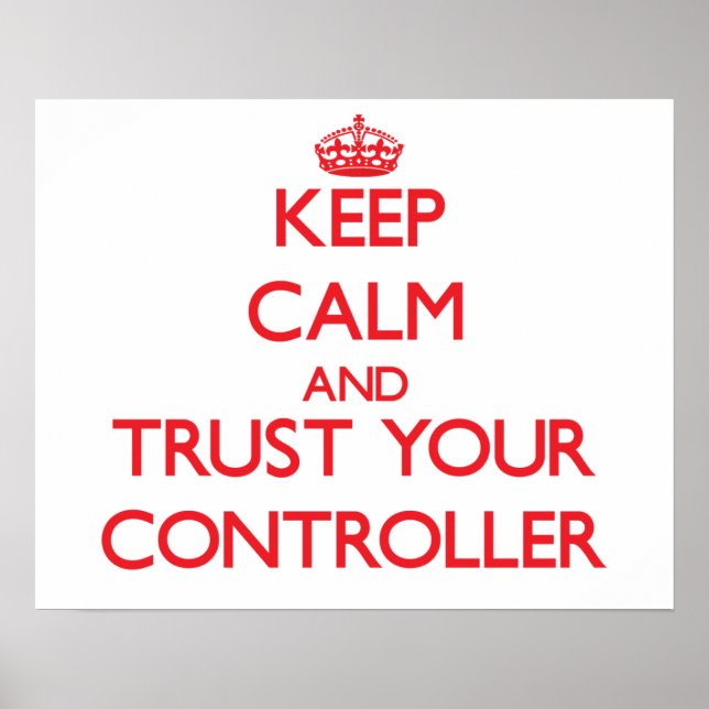 Keep Calm and Trust Your Controller Poster (Front)