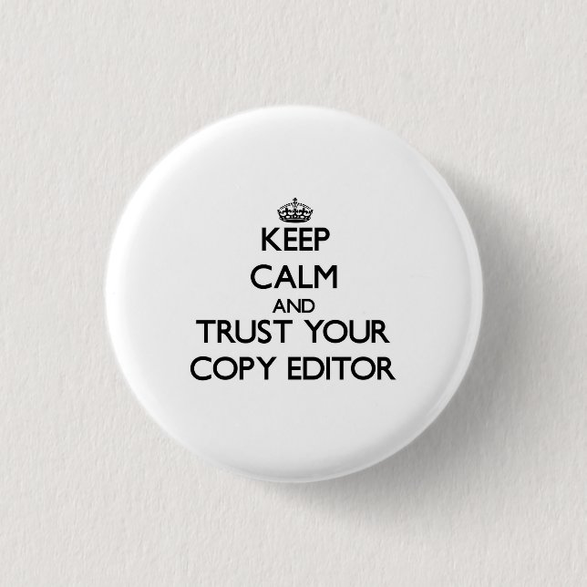 Keep Calm and Trust Your Copy Editor Button (Front)