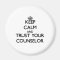 Keep Calm and Trust Your Counselor