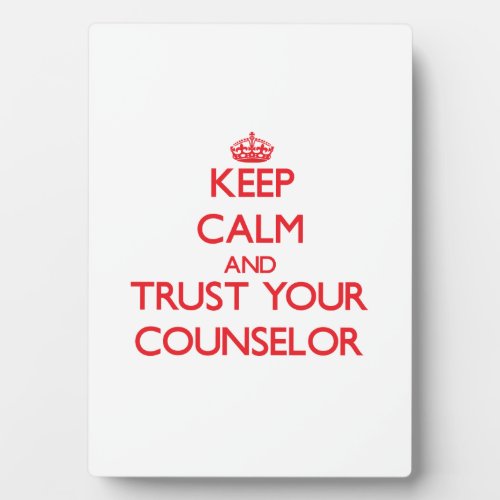 Keep Calm and Trust Your Counselor Plaque
