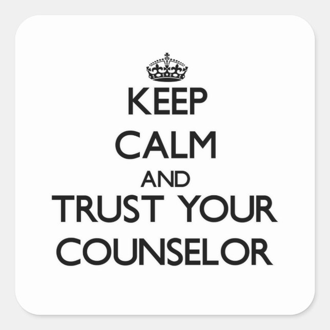 Keep Calm and Trust Your Counselor Square Sticker (Front)