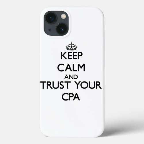 Keep Calm and Trust Your Cpa iPhone 13 Case