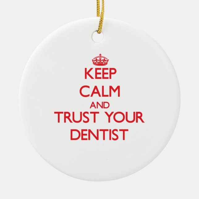Keep Calm and Trust Your Dentist Ceramic Ornament (Front)
