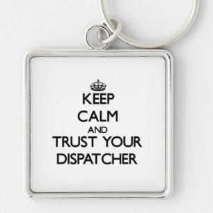 Keep Calm and Trust Your Dispatcher Keychain