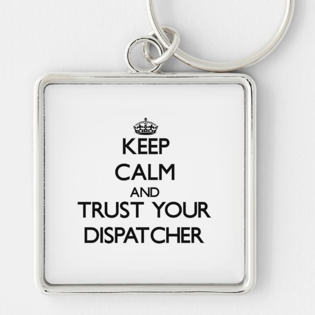 Keep Calm and Trust Your Dispatcher Keychain (Front)