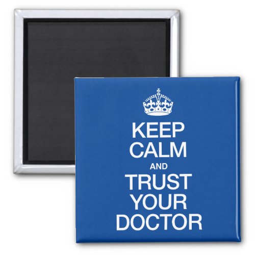 Keep Calm and Trust Your Doctor Magnet