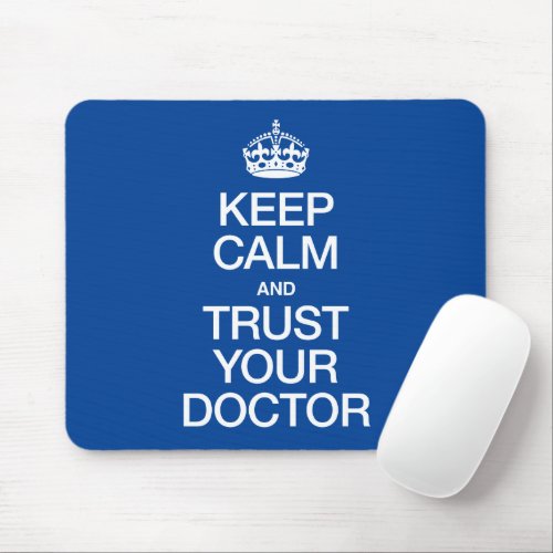 Keep Calm and Trust Your Doctor Mouse Pad