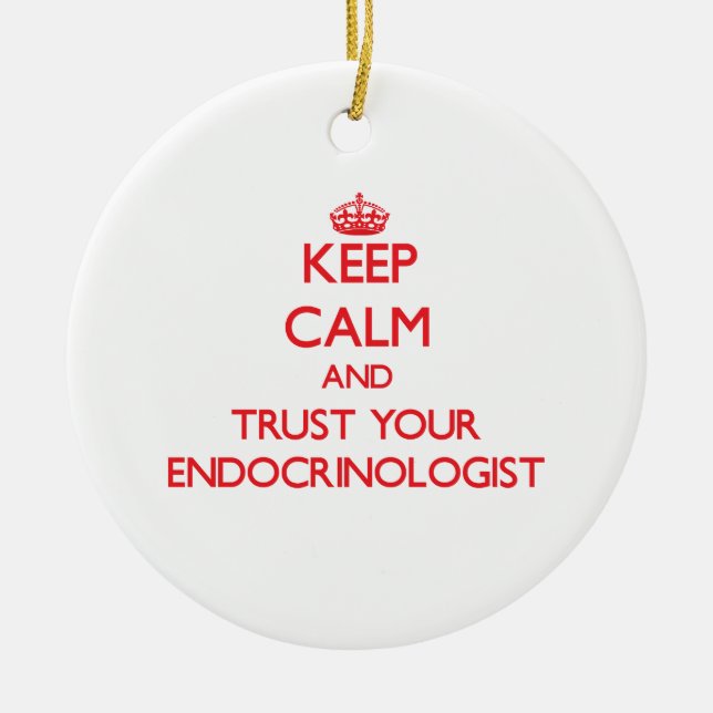 Keep Calm and Trust Your Endocrinologist Ceramic Ornament (Front)