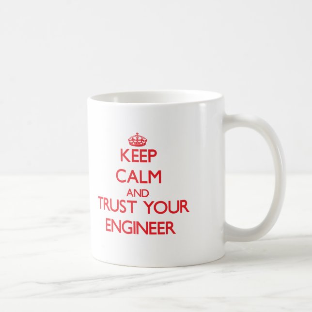 Keep Calm and Trust Your Engineer Coffee Mug (Right)