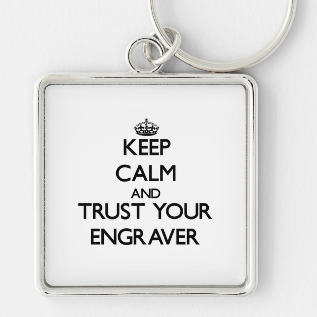 Keep Calm and Trust Your Engraver Keychain (Front)