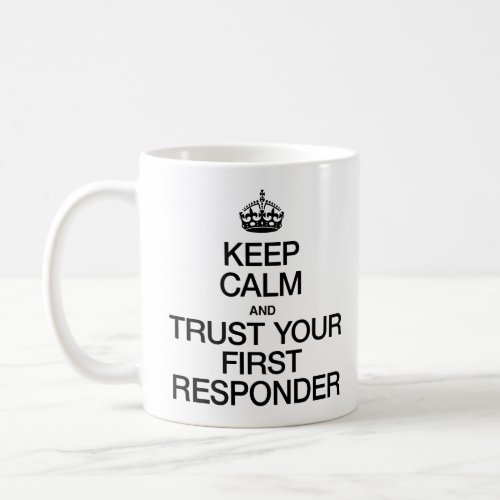 Keep Calm and Trust Your First Responder Coffee Mug