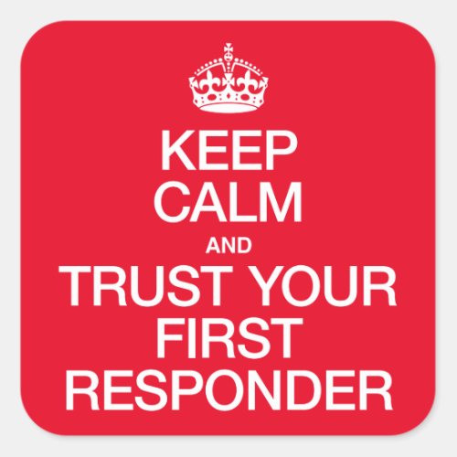 Keep Calm and Trust Your First Responder Square Sticker