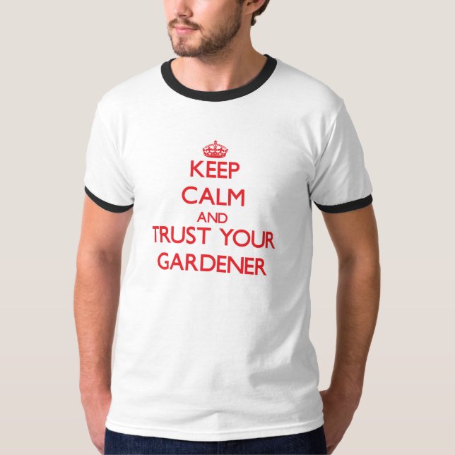 Keep Calm and trust your Gardener T-Shirt (Front)