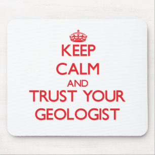 Keep Calm and Trust Your Geologist Mouse Pad