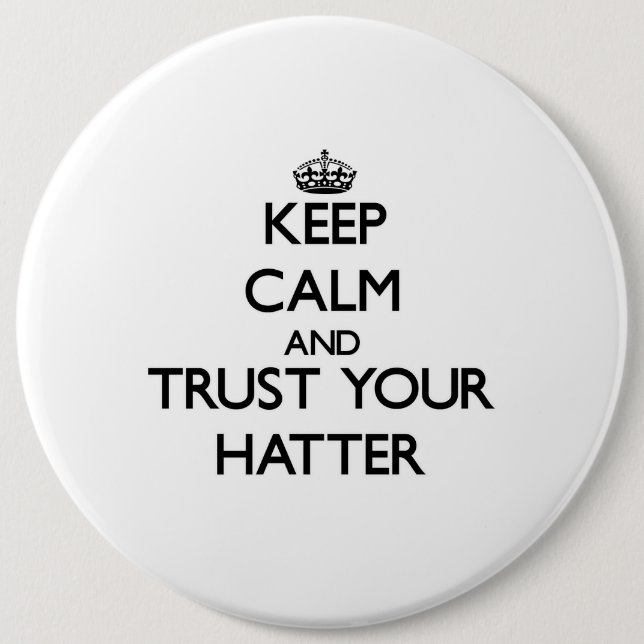 Keep Calm and Trust Your Hatter Button (Front)