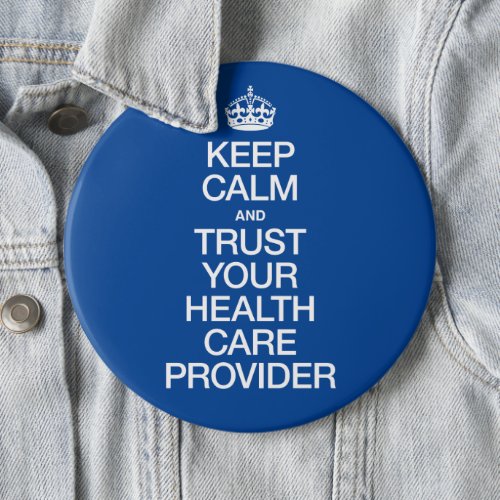 Keep Calm and Trust Your Health Care Provider Button