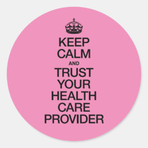 Keep Calm and Trust Your Health Care Provider Classic Round Sticker