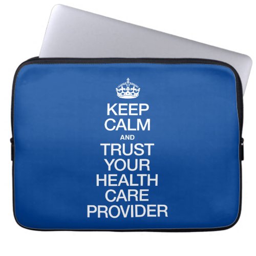 Keep Calm and Trust Your Health Care Provider Laptop Sleeve