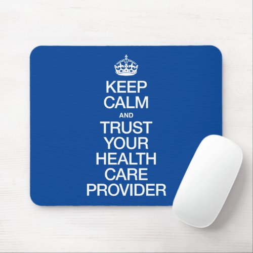 Keep Calm and Trust Your Health Care Provider Mouse Pad