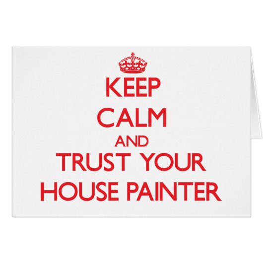 Keep Calm and Trust Your House Painter Cards (Front Horizontal)