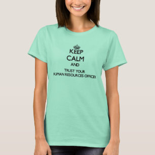 Keep Calm and Trust Your Human Resources Officer T-Shirt