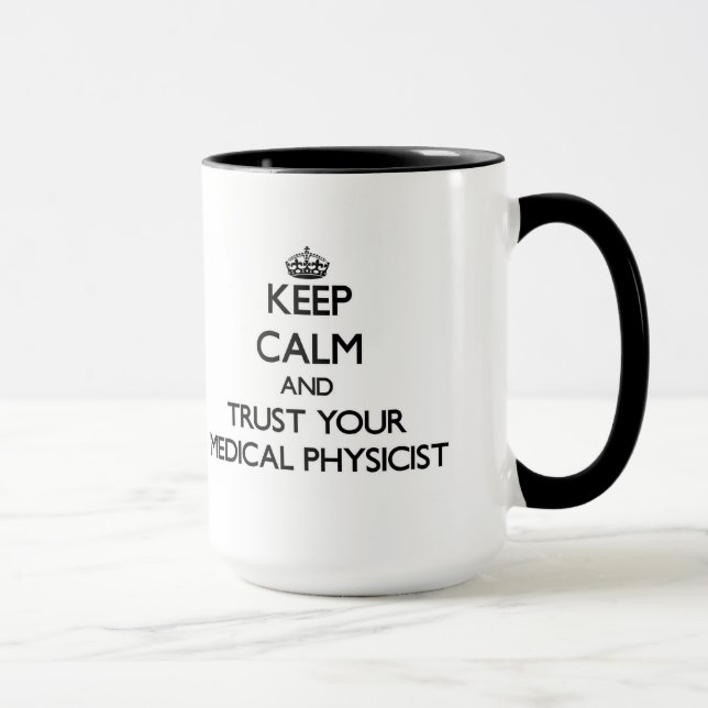 Keep Calm and Trust Your Medical Physicist Mug (Right)