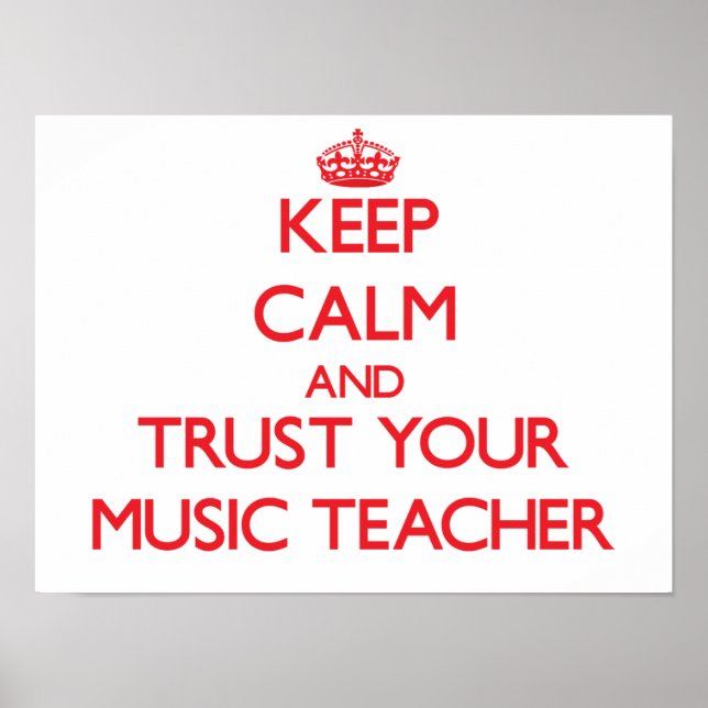 Keep Calm and Trust Your Music Teacher Poster (Front)