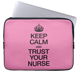 Keep Calm and Trust Your Nurse Laptop Sleeve