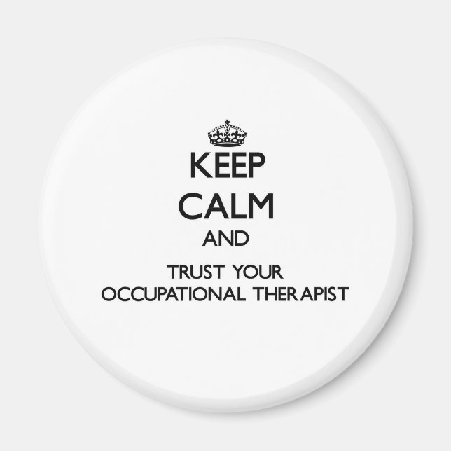 Keep Calm and Trust Your Occupational arapist Magnet (Front)