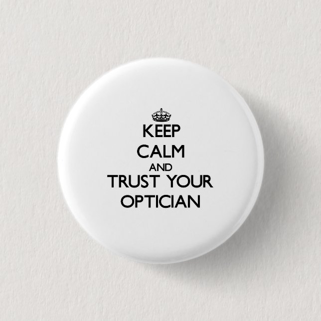Keep Calm and Trust Your Optician Pinback Button (Front)