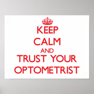 Keep Calm and Trust Your Optometrist Poster