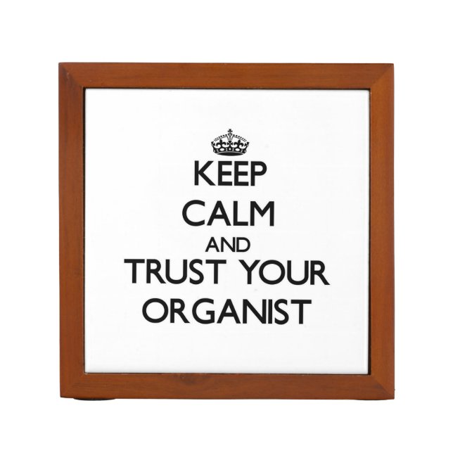 Keep Calm and Trust Your Organist Desk Organizer (Front)