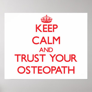 Keep Calm and Trust Your Osteopath Poster