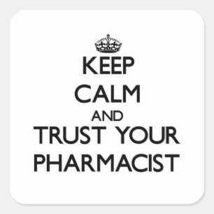 Keep Calm and Trust Your Pharmacist Square Sticker