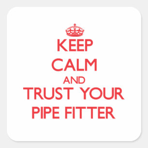 Keep Calm and Trust Your Pipe Fitter Square Sticker