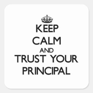 Keep Calm and Trust Your Principal Square Sticker