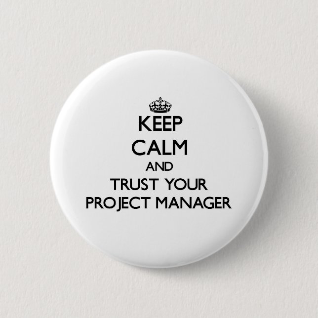 Keep Calm and Trust Your Project Manager Button (Front)