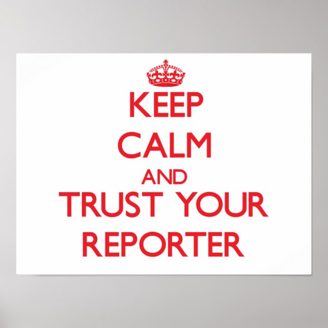 Keep Calm and Trust Your Reporter Poster (Front)