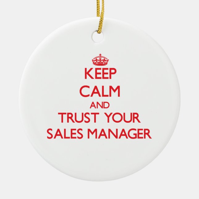 Keep Calm and Trust Your Sales Manager Ceramic Ornament (Front)