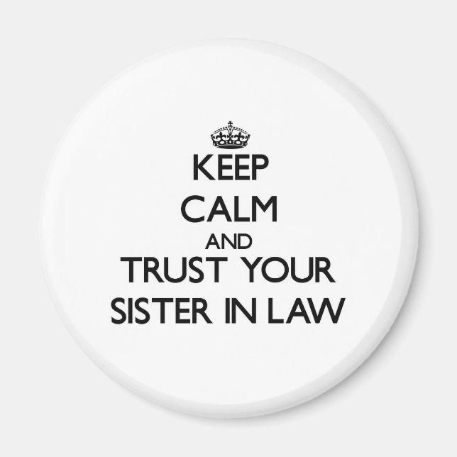 Keep Calm and Trust  your Sister-in-Law Magnet (Front)