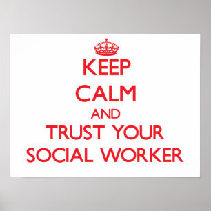 Keep Calm and Trust Your Social Worker Poster