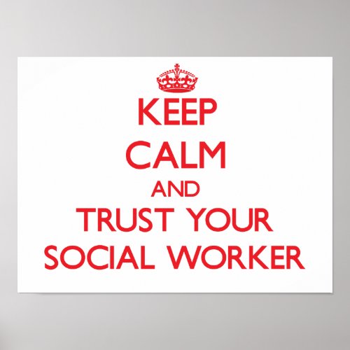 Keep Calm and Trust Your Social Worker Poster