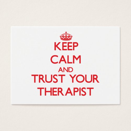 Keep Calm and trust your Therapist