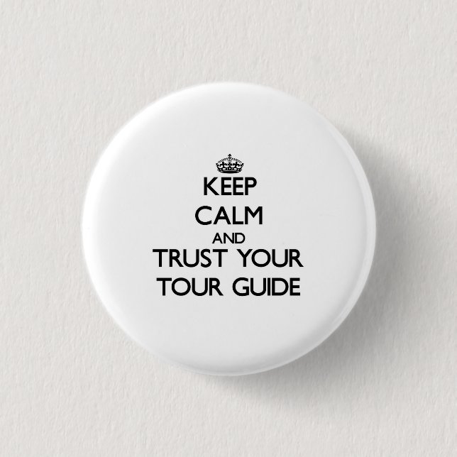Keep Calm and Trust Your Tour Guide Pinback Button (Front)